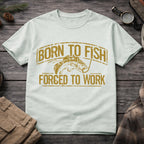Born to Fish, Forced to Work T-Shirt