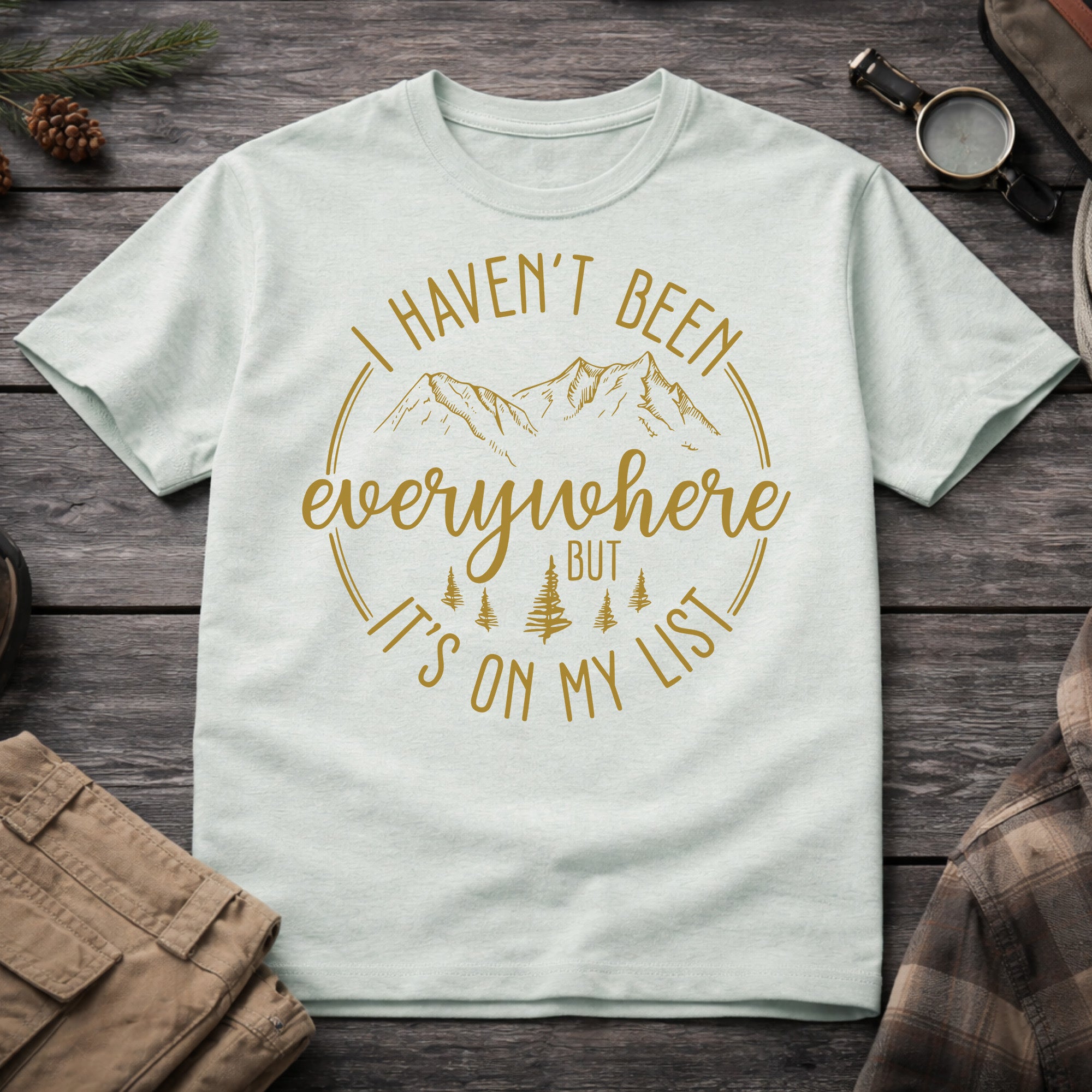 Haven't Been Everywhere But It's on my List T-Shirt