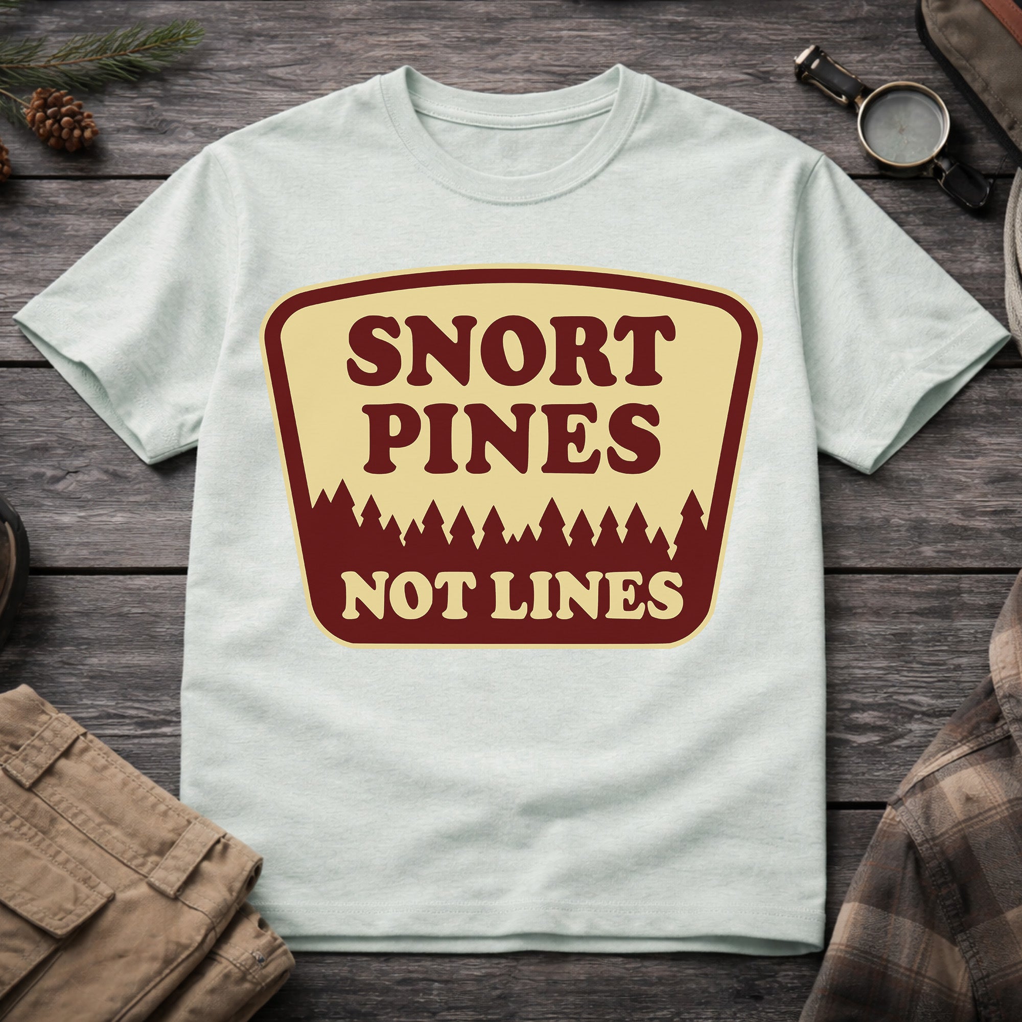 Snort Pines Not Lines T-Shirt