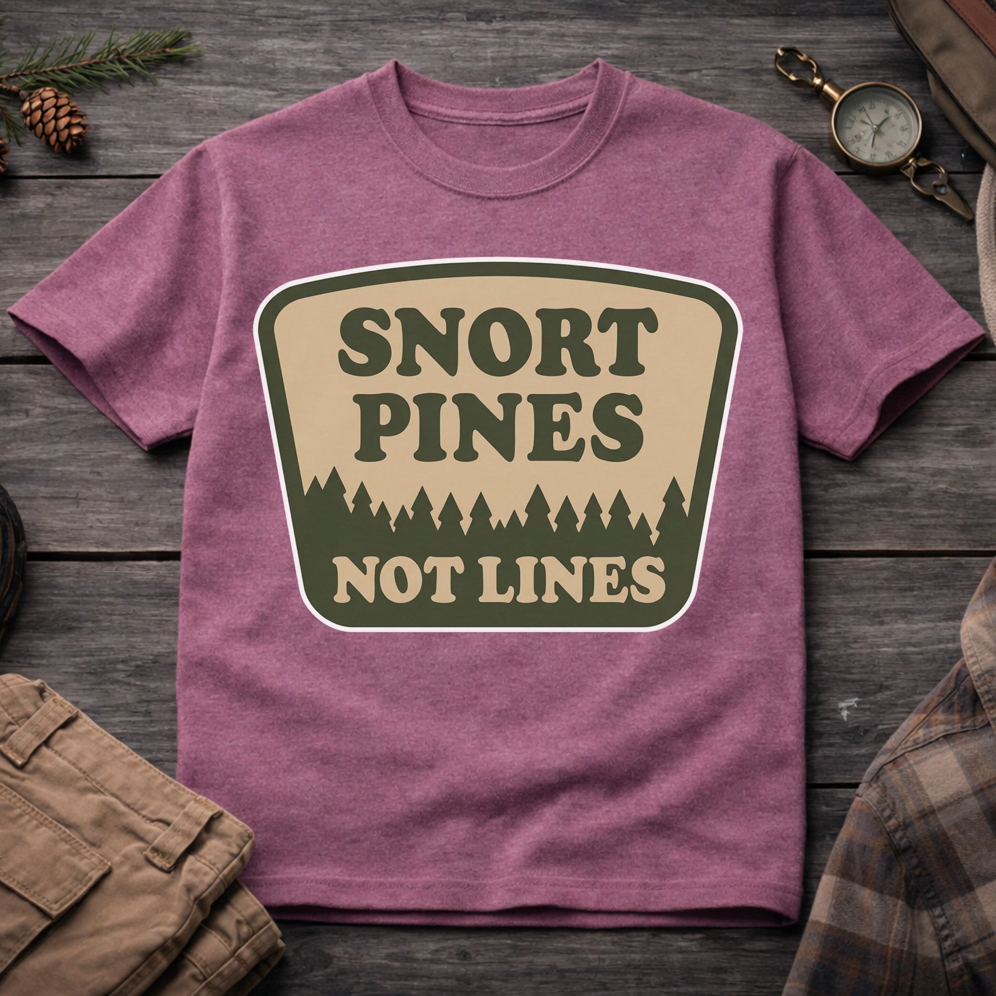 Snort Pines Not Lines T-Shirt