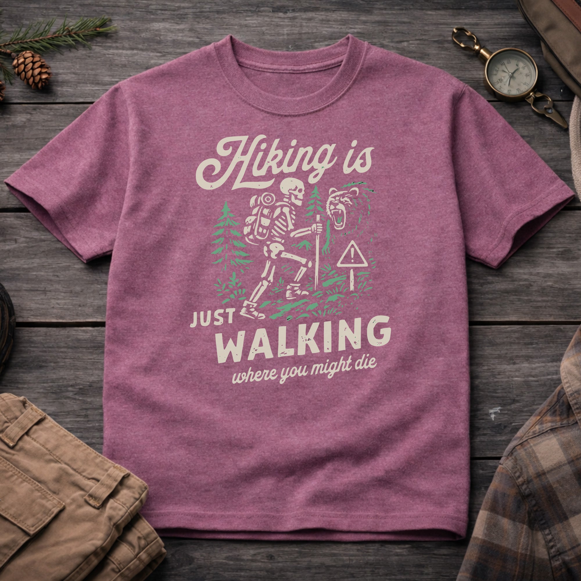 Hiking Is Just Walking Where You Might Die T-Shirt