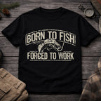 Born to Fish, Forced to Work T-Shirt