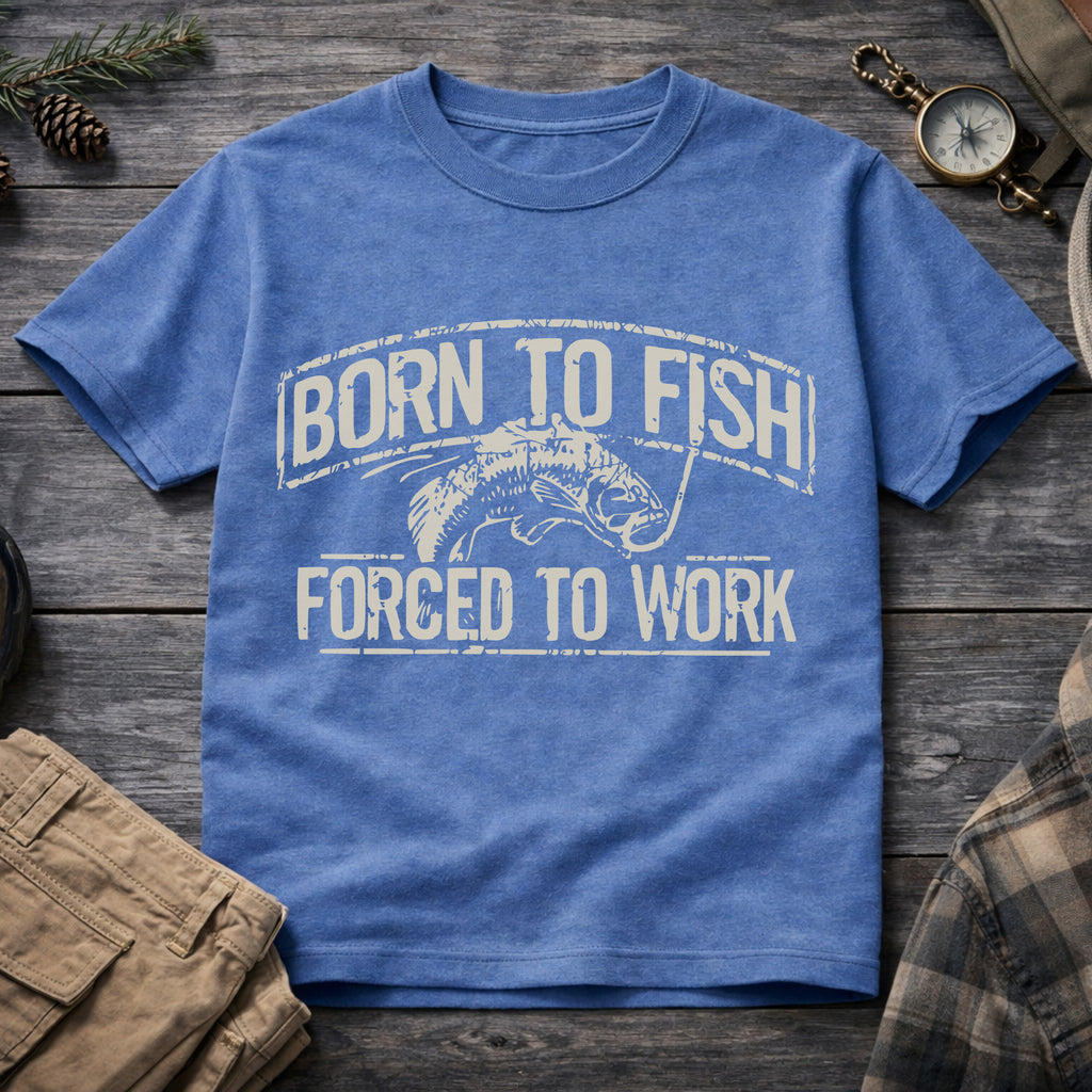 Born to Fish, Forced to Work T-Shirt