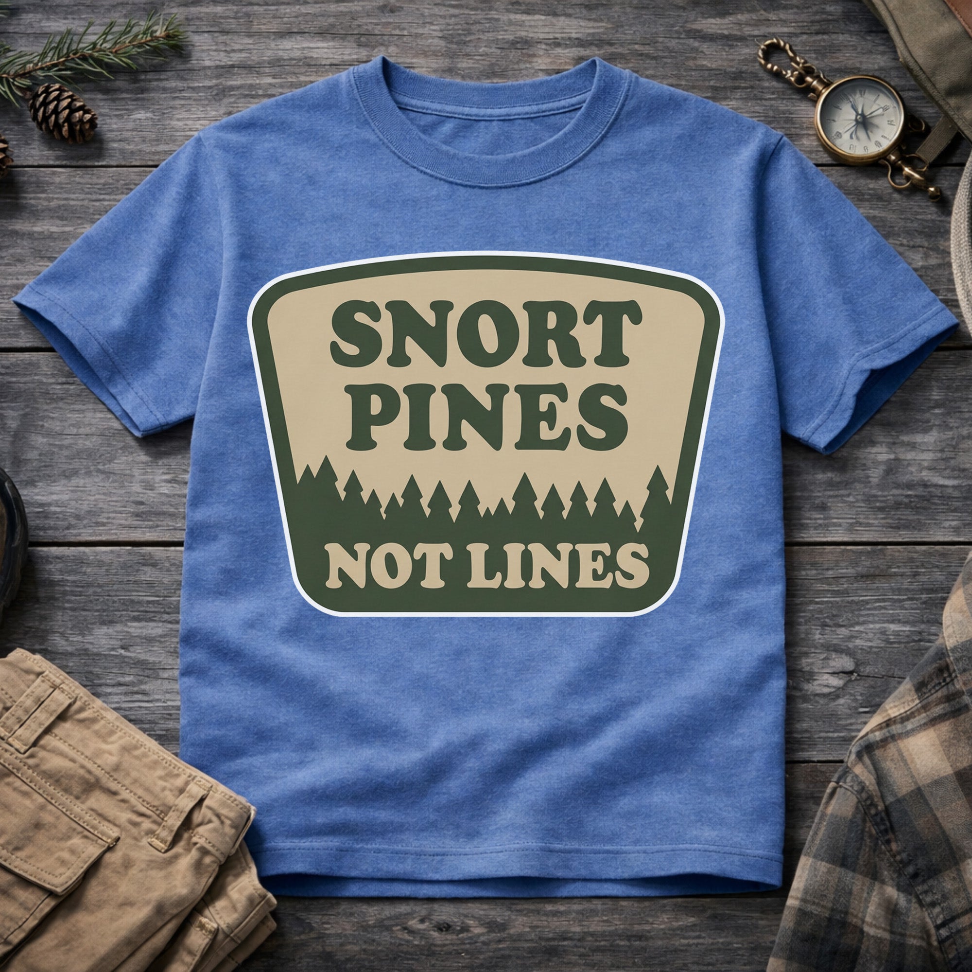 Snort Pines Not Lines T-Shirt