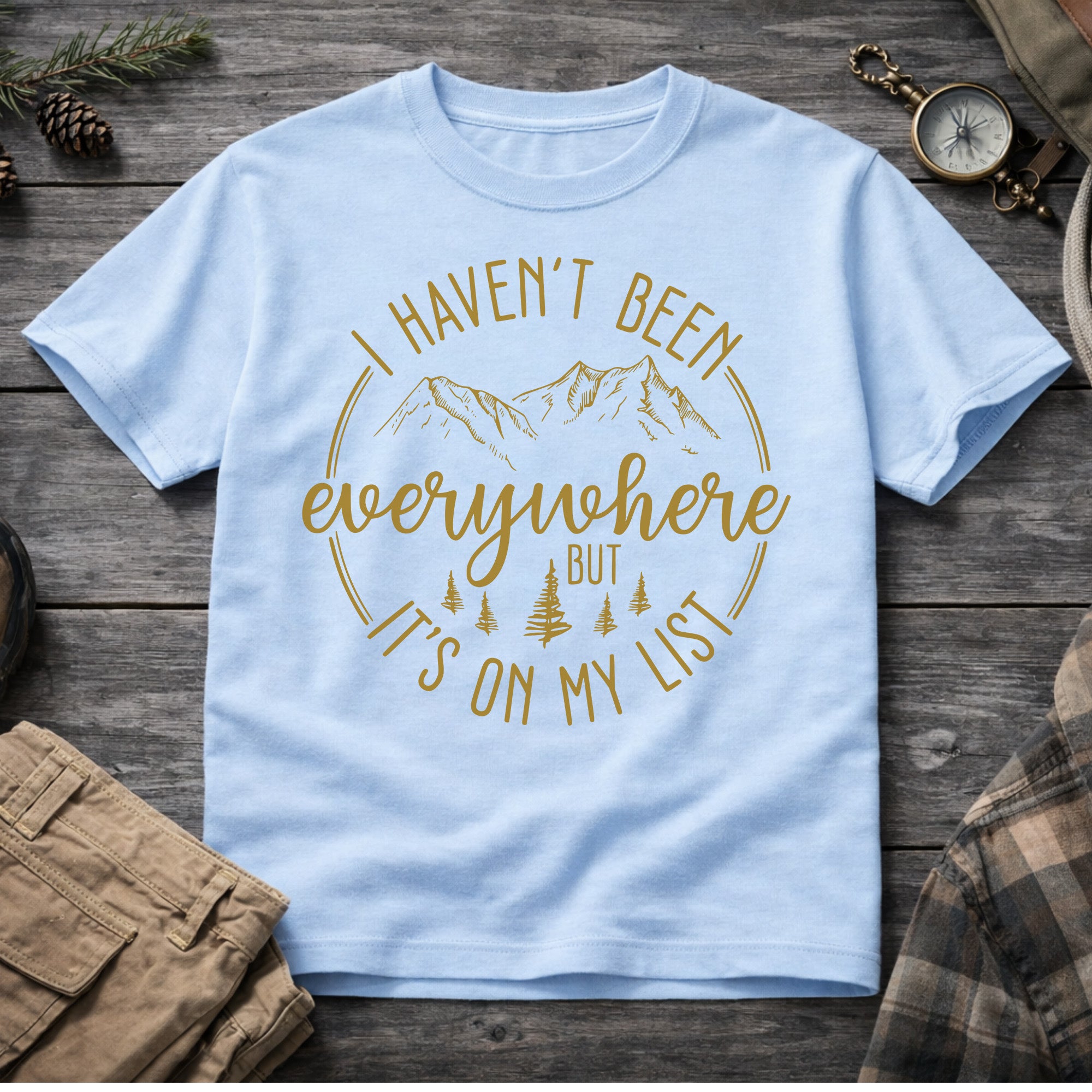 Haven't Been Everywhere But It's on my List T-Shirt