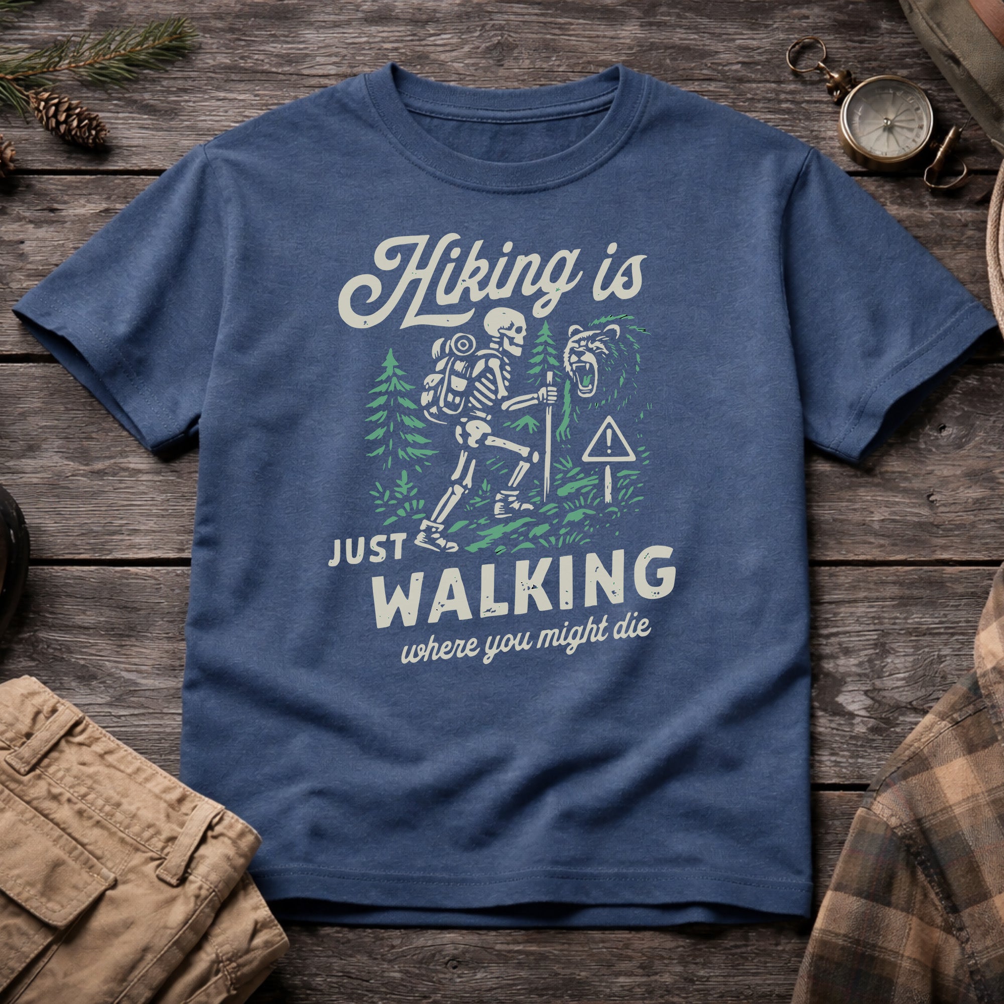 Hiking Is Just Walking Where You Might Die T-Shirt