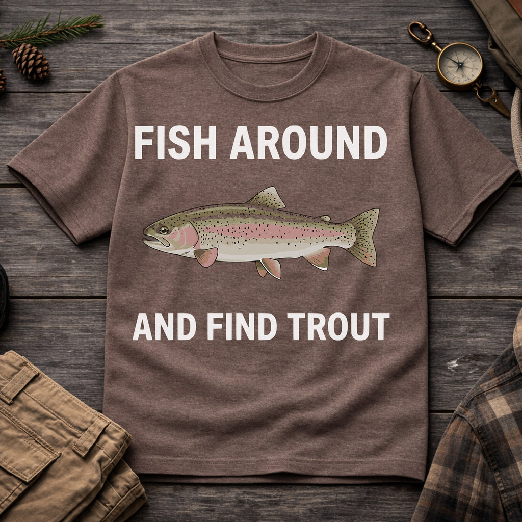 Fish Around and Find Trouth T-Shirt