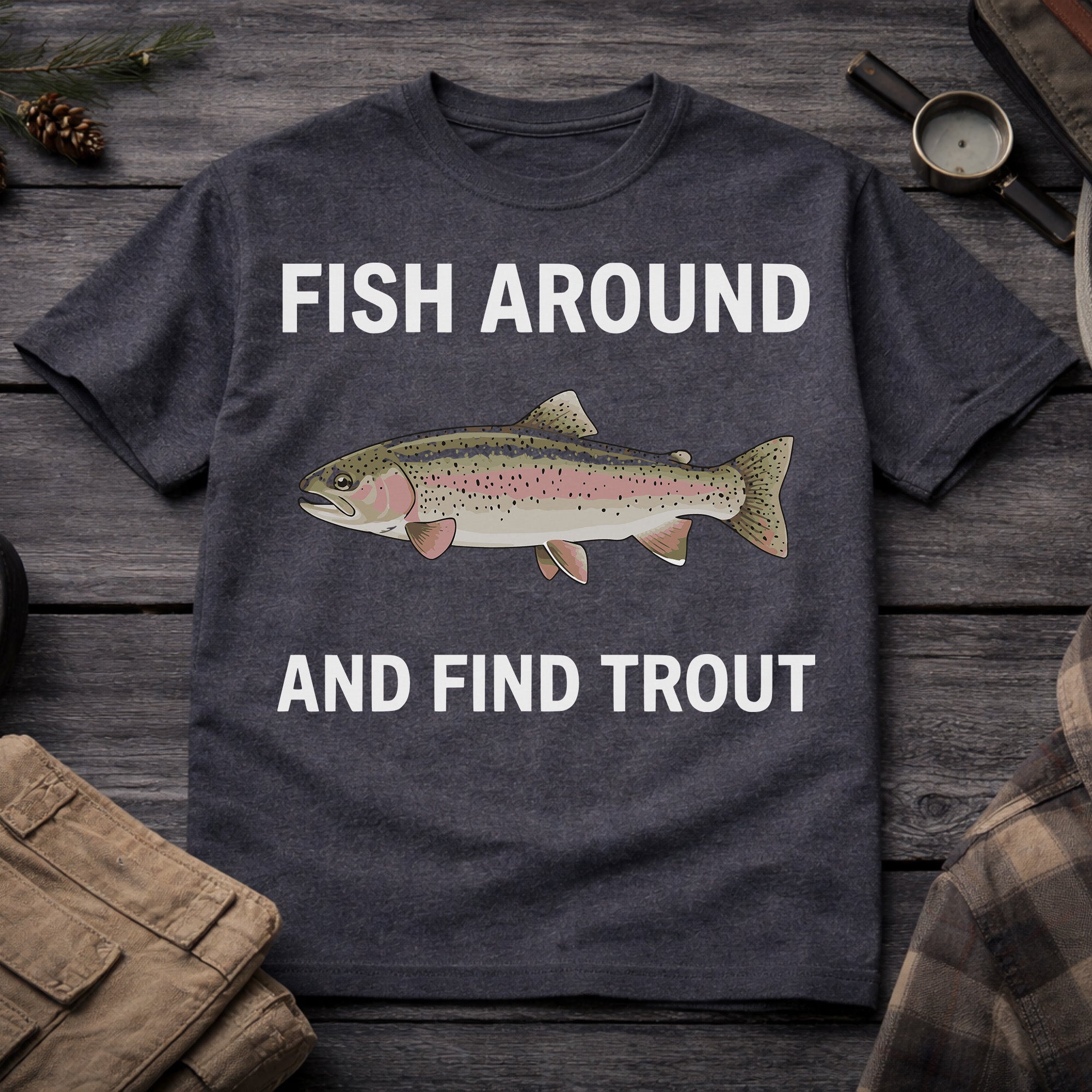 Fish Around and Find Trouth T-Shirt