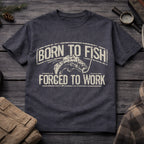 Born to Fish, Forced to Work T-Shirt