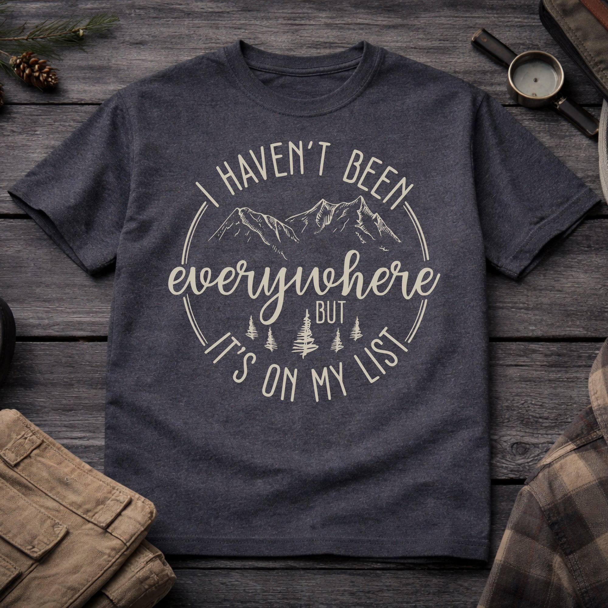 Haven't Been Everywhere But It's on my List T-Shirt