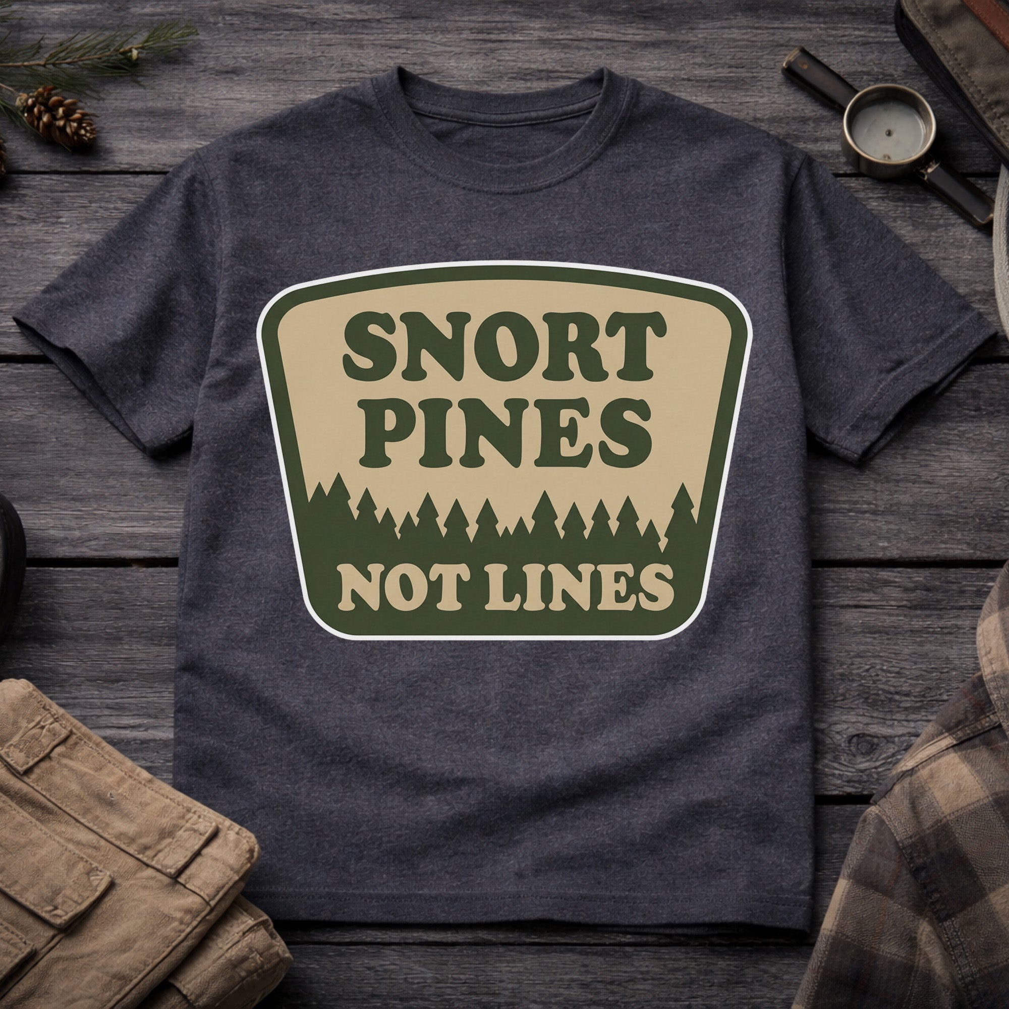 Snort Pines Not Lines T-Shirt