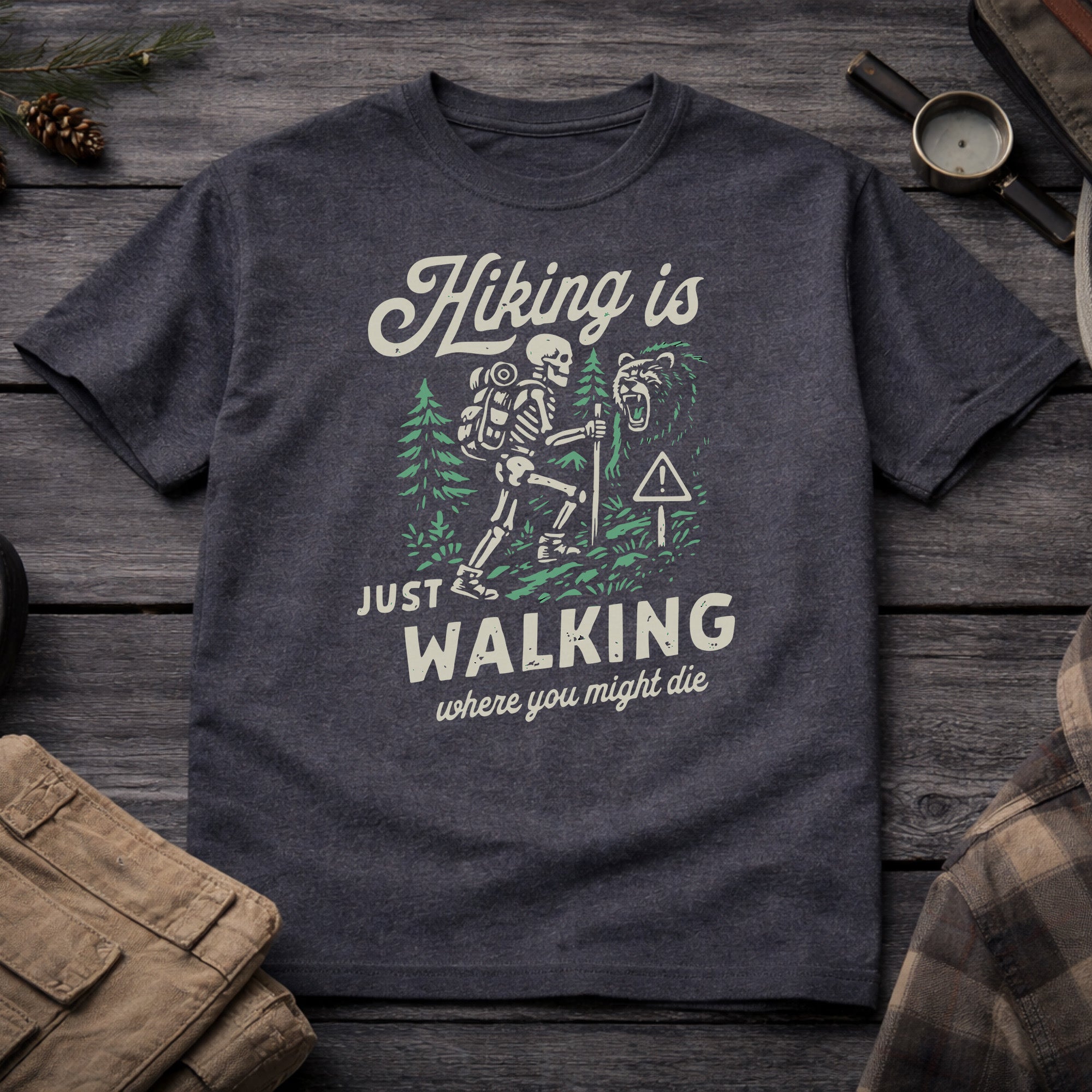 Hiking Is Just Walking Where You Might Die T-Shirt